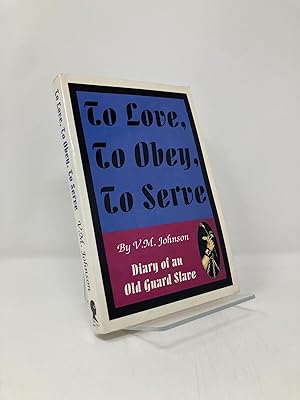 Seller image for To Love, to Obey, to Serve: Diary of an Old Guard Slave for sale by Southampton Books