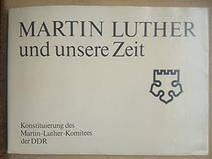 Bild des Verkufers fr Martin Luther und unsere Zeit. Konstituierung des Martin-Luther-Komitees der DDR am 13. Juni 1980 in Berlin. zum Verkauf von Versandantiquariat Jena