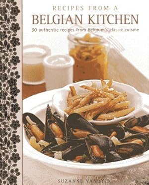 Seller image for Recipes from a Belgian Kitchen: 60 Authentic Recipes from Belgium's Classic Cuisine for sale by WeBuyBooks