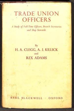 Image du vendeur pour Trade union officers: A study of full-time fficers, branch secretaries and shop stewards in British trade unions mis en vente par WeBuyBooks