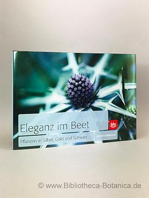 Seller image for Eleganz im Beet. Pflanzen in Silber, Gold und Schwarz. for sale by Bibliotheca Botanica