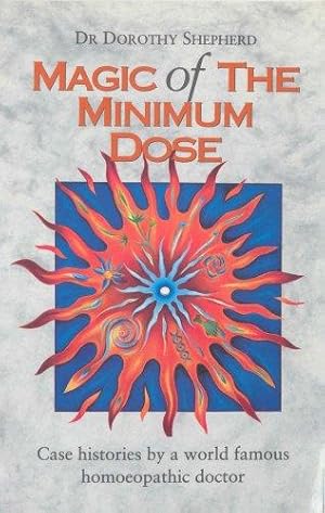 Imagen del vendedor de Magic Of The Minimum Dose: Impressive case histories by a world famous Homoeopath demonstrating the superiority of Homoeopathy a la venta por WeBuyBooks