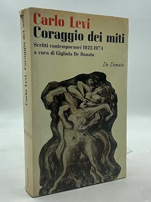 Seller image for CORAGGIO DEI MITI. Scritti contemporanei 1922-1974 a cura di Gigliola De Donato. for sale by Libreria antiquaria Dedalo M. Bosio