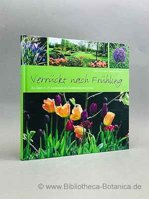 Bild des Verkufers fr Verrckt nach Frhling. Zu Gast in 25 bildschnen Zwiebelblumengrten. zum Verkauf von Bibliotheca Botanica