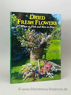 Imagen del vendedor de Dried Fresh Flowers. When to Pick and How to Dry. a la venta por Bibliotheca Botanica