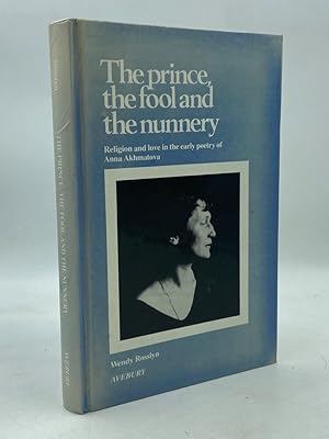 Imagen del vendedor de The prince, the fool and the nunnery. Religion and love in the early poetry of Anna Akhmatova. a la venta por Libreria antiquaria Dedalo M. Bosio