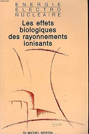 Seller image for Les effets biologiques des rayonnements ionisants : nergie lectronuclaire for sale by Ammareal