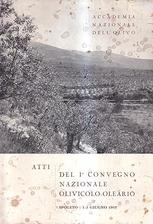 Atti del I° Convegno Nazionale Olivicolo-Oleario. Spoleto, 1-3 giugno 1962