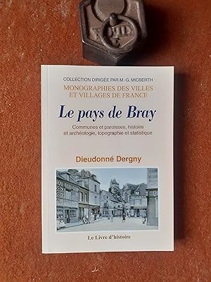 Le pays de Bray - Communes et paroisses, histoire et archéologie, topographie et statistique