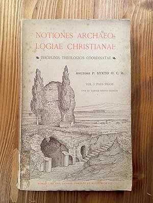 Notiones Archaeologiae Christianae. Disciplinis theologicis et liturgicis coordinatae - Vol. I: P...