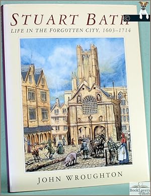 Seller image for Stuart Bath: Life in the Forgotten City 1603-1714 for sale by BookLovers of Bath
