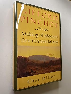 Gifford Pinchot and the Making of Modern Environmentalism (association copy)
