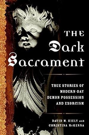 Bild des Verkufers fr The Dark Sacrament: True Stories of Modern-Day Demon Possession and Exorcism zum Verkauf von WeBuyBooks