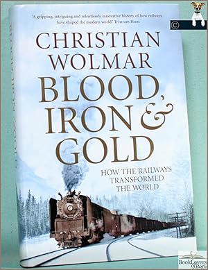 Imagen del vendedor de Blood, Iron and Gold: How the Railways Transformed the World a la venta por BookLovers of Bath