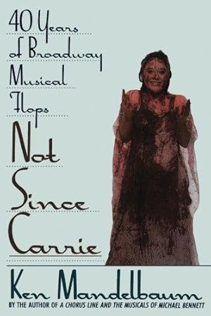 Seller image for Not Since Carrie: Forty Years of Broadway Musical Flops for sale by WeBuyBooks