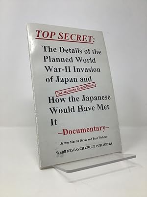 Seller image for Top Secret: The Details of the Planned World War-II Invasion of Japan and How the Japanese Would Have Met It : Documentary for sale by Southampton Books