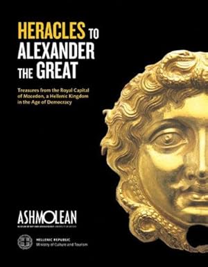 Seller image for From Heracles to Alexander the Great: Treasures from the Royal Capital of Macedon, a Hellenic Kingdom: Treasures from the Royal Capital of Macedon, an Hellenic Kingdom in the Age of Democracy for sale by WeBuyBooks