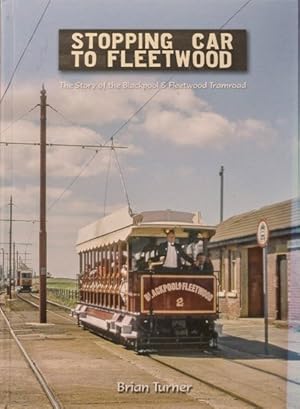 Stopping Car to Fleetwood : The Story of the Blackpool & Fleetwood Tramroad 1898-1963