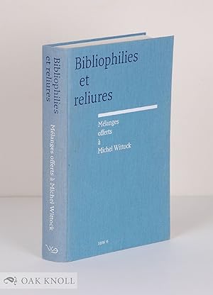 Image du vendeur pour BIBLIOPHILIES ET RELIURES. MLANGES OFFERTS  MICHEL WITTOCK. DITS PAR ANNIE DE COSTER ET CLAUDE SORGELOOS. AVEC LA COLLABORATION DE MARCUS DE SCHEPPER mis en vente par Oak Knoll Books, ABAA, ILAB