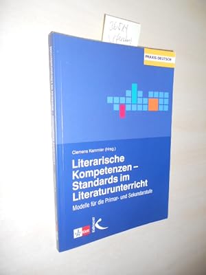 Literarische Kompetenzen - Standards im Literaturunterricht. Modelle für die Primar- und Sekundar...