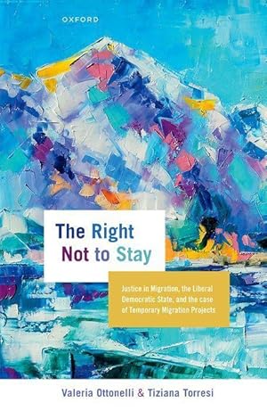 Bild des Verkufers fr The Right Not to Stay: Justice in Migration, the Liberal Democratic State, and the Case of Temporary Migration Projects zum Verkauf von moluna