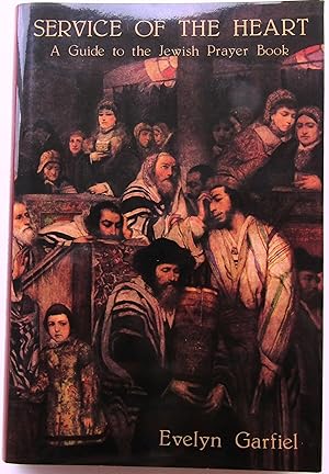SERVICE OF THE HEART - A Guide to the Jewish Prayer Book