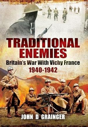 Imagen del vendedor de Traditional Enemies: Britain's War with Vichy France 1940-42: Britain's War with Vichy France 1940-1942 a la venta por WeBuyBooks