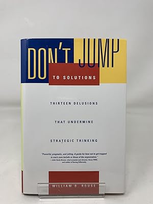 Bild des Verkufers fr Don't Jump to Solutions: Thirteen Delusions That Undermine Strategic Thinking (Jossey-Bass Business & Management) zum Verkauf von Cambridge Recycled Books