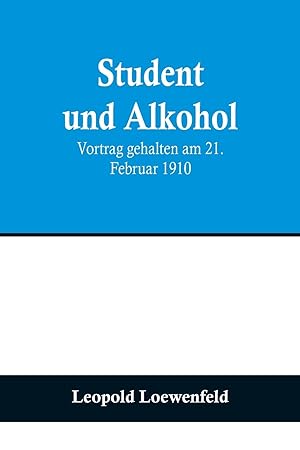 Bild des Verkufers fr Student und Alkohol; Vortrag gehalten am 21. Februar 1910 (German Edition) zum Verkauf von moluna