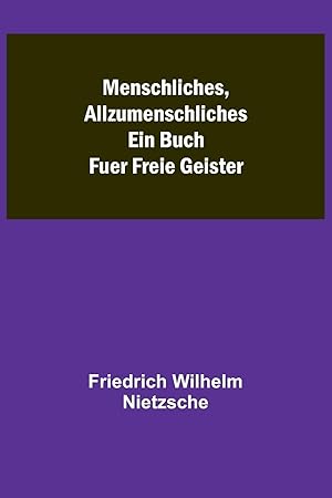 Bild des Verkufers fr Menschliches, Allzumenschliches: Ein Buch Fuer Freie Geister (German Edition) zum Verkauf von moluna