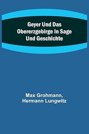 Imagen del vendedor de Geyer und das Obererzgebirge in Sage und Geschichte (German Edition) a la venta por moluna
