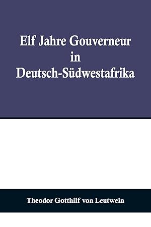Bild des Verkufers fr Elf Jahre Gouverneur in Deutsch-Sdwestafrika (German Edition) zum Verkauf von moluna