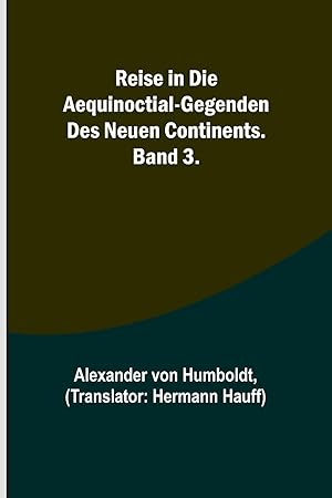 Bild des Verkufers fr Reise in die Aequinoctial-Gegenden des neuen Continents. Band 3. (German Edition) zum Verkauf von moluna