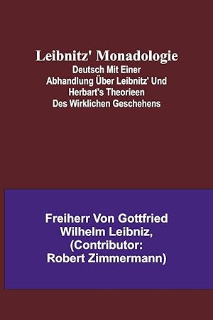 Seller image for Leibnitz' Monadologie; Deutsch mit einer Abhandlung ber Leibnitz' und Herbart's Theorieen des wirklichen Geschehens (German Edition) for sale by moluna