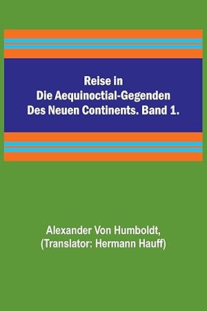 Bild des Verkufers fr Reise in die Aequinoctial-Gegenden des neuen Continents. Band 1. (German Edition) zum Verkauf von moluna