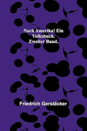 Bild des Verkufers fr Nach Amerika! Ein Volksbuch. Zweiter Band. zum Verkauf von moluna