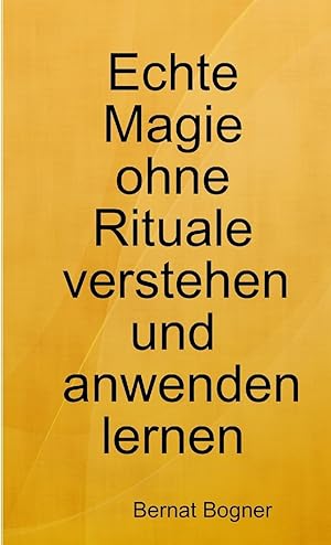 Bild des Verkufers fr Echte Magie ohne Rituale verstehen und anwenden lernen (German Edition) zum Verkauf von moluna