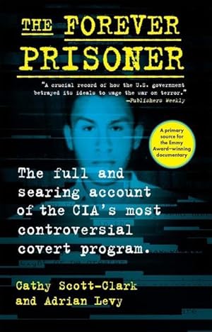 Bild des Verkufers fr The Forever Prisoner: The Full and Searing Account of the CIA?s Most Controversial Covert Program zum Verkauf von moluna