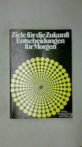 Seller image for ZIELE FR DIE ZUKUNFT - ENTSCHEIDUNGEN FR MORGEN. for sale by HPI, Inhaber Uwe Hammermller