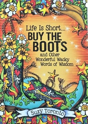 Seller image for Life Is Short? Buy the Boots and Other Wonderful Wacky Words of Wisdom for sale by GreatBookPrices