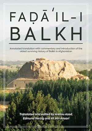 Bild des Verkufers fr Fa&#7693&#257&#702il-I Balkh, or the Merits of Balkh: Annotated Translation with Commentary and Introduction of the Oldest Surviving History of Bal zum Verkauf von moluna