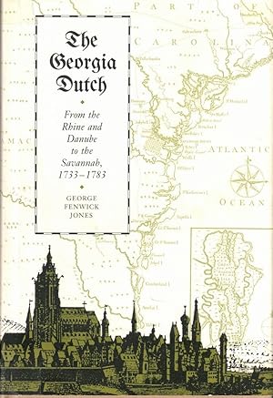 The Georgia Dutch: From the Rhine and Danube to the Savannah, 1733-1783