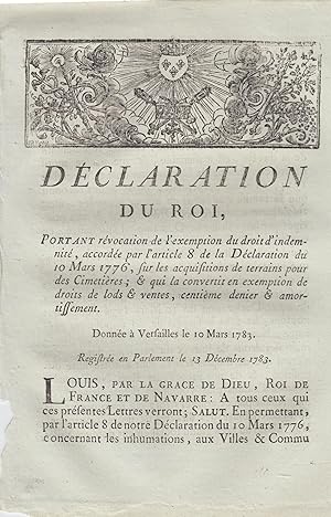 Seller image for Dclaration du roi, portant rvocation de l'exemption du droit d'indemnit : accorde par l'article VIII de la dclaration du dix mars mil sept cent soixante-seize, sur les acquisitions de terreins pour des cimetieres, & qui la convertit en exemption de droit de lods & ventes, centieme denier & amortissement : donne  Versailles le dix mars mil sept cent quatre-vingt-trois : registre en Parlement le vingt-neuf aot mil sept cent quatre-vingt-trois. for sale by PRISCA