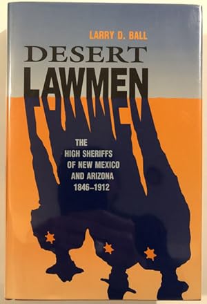 Immagine del venditore per DESERT LAWMEN. THE HIGH SHERIFFS OF NEW MEXICO AND ARIZONA 1846-1912 venduto da BUCKINGHAM BOOKS, ABAA, ILAB, IOBA