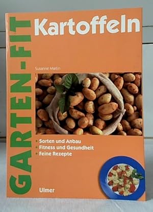 Kartoffeln : Sorten und Anbau, Fitness und Gesundheit, feine Rezepte. Susanne Martin / Garten-fit.