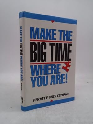 Seller image for Make the Big Time Where You Are! for sale by ThriftBooksVintage