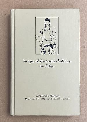 Seller image for Images of American Indians on Film: An Annotated Bibliography (Garland Reference Library of Social Science, v. 307) for sale by Fahrenheit's Books