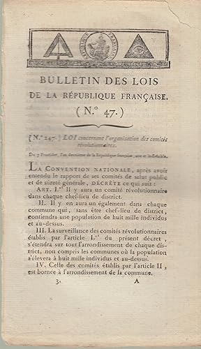 Immagine del venditore per Bulletin des Lois de La Rpublique Franaise. N47. (N247) Loi concernant l'organisation des comits Rvolutionnaires. (N248) Loi qui indique les dpartements dans lesquels plusieurs reprsentants du peuple en mission exerceront leurs pouvoirs. (N249) Loi qui abolit toutes procdures existantes pour cause d'infraction aux loi sur le paiement des droits de marque d'or et d'argent. venduto da PRISCA