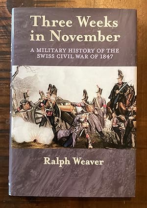 Imagen del vendedor de Three Weeks in November. A Military History of the Swiss Civil War of 1847 a la venta por Lazycat Books
