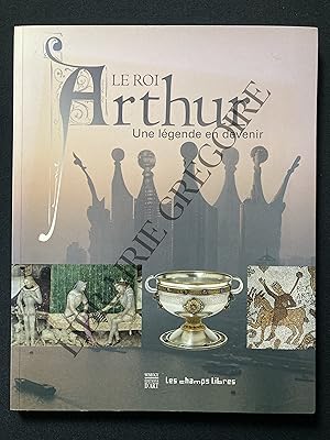 LE ROI ARTHUR Une légende en devenir-CATALOGUE EXPOSITION LES CHAMPS LIBRES-RENNES-15 JUILLET 200...